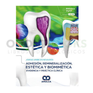 Adhesión, Remineralización, Estética y Biomimética. Evidencia y Práctica Clínica