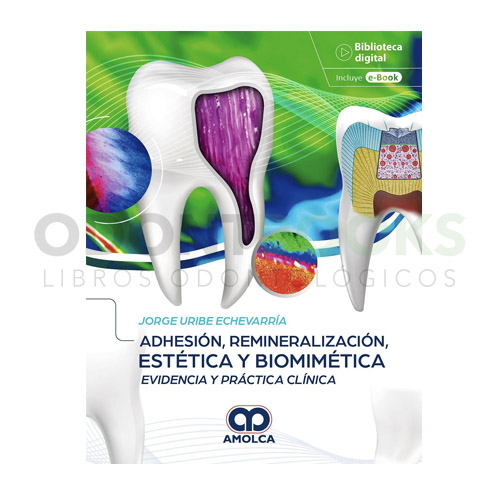 Adhesión, Remineralización, Estética y Biomimética. Evidencia y Práctica Clínica